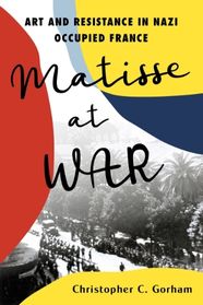 Christopher Gorman examines WWII art, resistance in ‘Matisse at war’