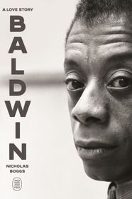 Nicholas Boggs’ new biography reintroduces Baldwin’s genius to new generation